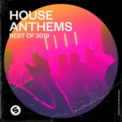 House Anthems: Best of 2019 Presented by Spinnin' Records