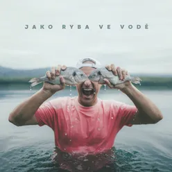 JAKO RYBA VE VODĚ