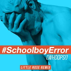 Schoolboy Error (Whoops!) [feat. Bayku] Little Rose Remix