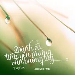 Dành Cả Tình Yêu Nhưng Vẫn Buông Tay Alienz Remix