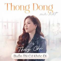 Buồn Thì Cứ Khóc Đi (Thong Dong Mà Hát)