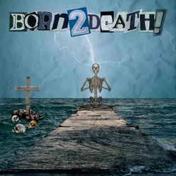 BORN 2 DEATH!