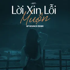 Lời XIn Lỗi Muộn BP Bounce Remix