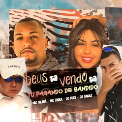 Deus Ta Vendo Ta, Tu Pagando De Bandido (feat. DJ Sagaz)