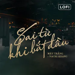 Sai Từ Khi Bắt Đầu Lofi Version