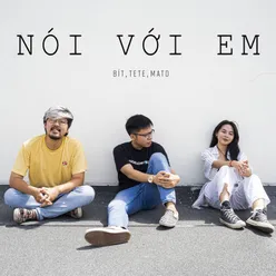 Nói Với Em (feat. TeTe, MATO)