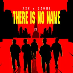 THERE IS NO NAME (feat. 5Zone)