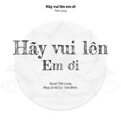 HÃY VUI LÊN EM ƠI