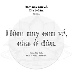 HÔM NAY CON VỀ CHA Ở ĐÂU