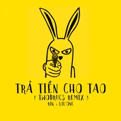 Trả Tiền Cho Tao TwoDrugs Remix