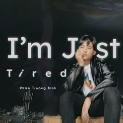 I'm Just Tired