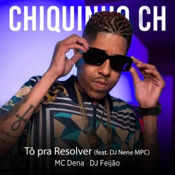 Tô Pra Resolver (feat. DJ Nene MPC)