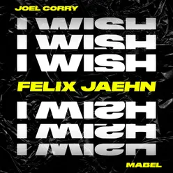 I Wish (feat. Mabel) Felix Jaehn Remix