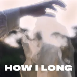 How I Long