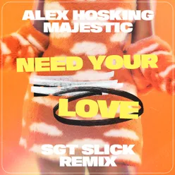 Need Your Love (SGT Slick Remix)