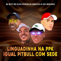 Linguadinha na PPK Igual Pitbull Com Sede