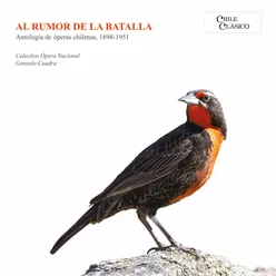 Al Rumor de la Batalla. Antologia de óperas chilenas, 1898 - 1951