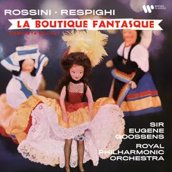 Respighi & Rossini: La boutique fantasque, P. 120: I. Overture. Tempo di marcia