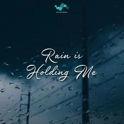 Rain Is Holding Me