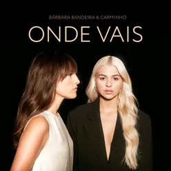 Onde Vais (feat. Carminho)