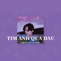 TIM ANH QUA DAU (feat. D-raven)