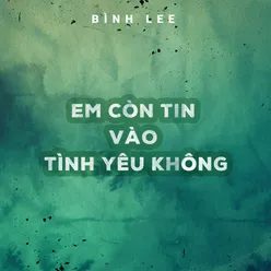 Em Còn Tin Vào Tình Yêu Không