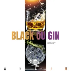 Black ou Gin