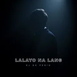 Lalayo Na Lang