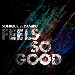 Feels So Good (Sonique vs. Ramiro) Remixes