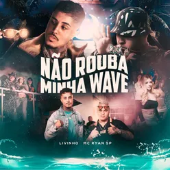 Não Rouba Minha Wave