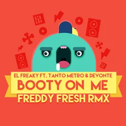 Booty on Me (feat. Tanto Metro & Devonte) Freddy Fresh Remix
