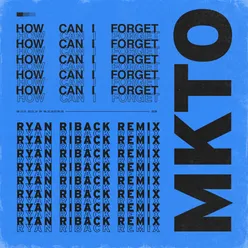 How Can I Forget Ryan Riback Remix