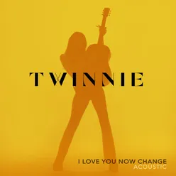 I Love You Now Change Acoustic