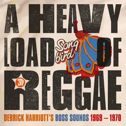 A Heavy Load of Reggae Derrick Harriott's Boss Sounds 1969 - 1970