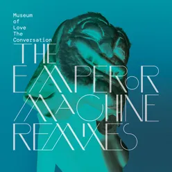 The Conversation The Emperor Machine Remixes