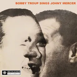 Bobby Troup Sings Johnny Mercer 2013 - Remaster