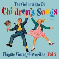 The Golden Era of Children's Songs: Classic Vintage Favorites, Vol. 2
