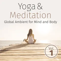 Yoga & Meditation: Global Ambient for Mind and Body, Vol. 1