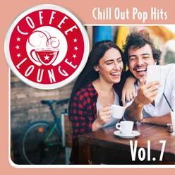 Coffee Lounge: Chill Out Pop Hits, Vol. 7