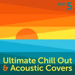 Ultimate Chill Out & Acoustic Covers, Vol. 5