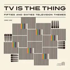 TV Is the Thing: Fifties and Sixties Television Themes