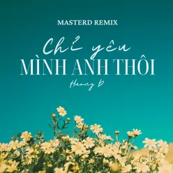 Chỉ Yêu Mình Anh Thôi MasterD Remix