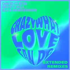 Crazy What Love Can (with Becky Hill & Ella Henderson) [David Guetta & James Hype Extended Remix]