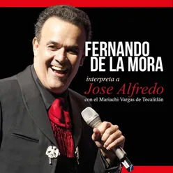 Fernando De La Mora Interpreta A José Alfredo (feat. Mariachi Vargas de Tecalitlán)