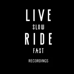 Life Slow Ride Fast Recordings