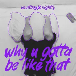 why u gotta be like that (feat. Nightly)