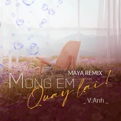 Mong Em Quay Lại MAYA Remix