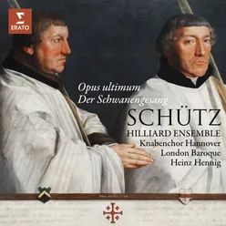 Schütz: Opus ultimum. Der Schwanengesang, Op. 13, SWV 482 - 494