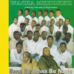 Bana Ba Utlwa Bo Ntate (feat. Nkosana & Mojeremane)