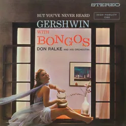But You've Never Heard Gershwin with Bongos